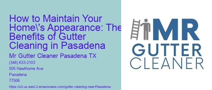 How to Maintain Your Home's Appearance: The Benefits of Gutter Cleaning in Pasadena